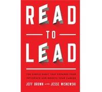 Read to Lead The Simple Habit That Expands Your Influence and Boosts Your Career by Jesse Wisnewski Jeff Brown Jesse Wisnewski (Auteur)