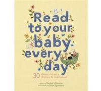 Read to Your Baby Every Day 30 Classic Nursery Rhymes to Read Aloud by Other Chloe Giordano & Edited by Rachel Williams Other Chloe Giordano Edited by Rachel Williams (Auteur)