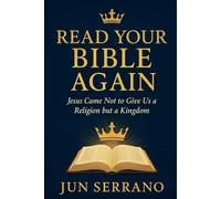 READ YOUR BIBLE AGAIN: Jesus Came Not to Give Us a Religion but a Kingdom