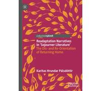 Readaptation Narratives in 'Sojourner Literature': The Dis- and Re-Orientation of Returning Home