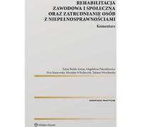 Réadaptation professionnelle et sociale et emploi des personnes handicapées Commentaire - Ewa Staszewska, Mirosław Włodarczyk, Magdalena Paluszkiewicz (Recht auf Polnisch)