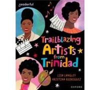Readerful Independent Library Oxford Reading Level 15 Trailblazing Artists from Trinidad by Lisa Langley Lisa Langley (Auteur)