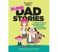 Reader's Digest Dumb Dad Stories: Ludicrous Tales Of Remarkably Foolish People Doing Spectacularly Stupid Things