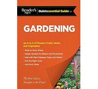 Reader's Digest Quintessential Guide To Gardening: An A To Z Of Lawns, Flowers, Shrubs, Fruits, And Vegetables