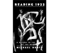 Reading 1922 A Return to the Scene of the Modern by Michael North Michael North (Auteur)