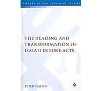 Reading and Transformation of Isaiah in Luke-Acts, Library of New Testament Studies, the Peter Mallen (Auteur)