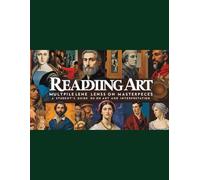 Reading Art: Multiple Lenses on Masterpieces: A Student’s Guide to Art & Interpretation