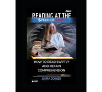 Reading At The Speed Of Sight: How To Read Swiftly And Retain Comprehension