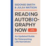 Reading Autobiography Now: An Updated Guide for Interpreting Life Narratives