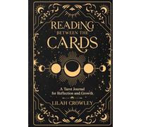 Reading Between the Cards: A Tarot Journal for Reflection and Growth