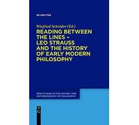 Reading Between The Lines - Leo Strauss And The History Of Early Modern Philosophy