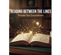 Reading Between The Lines: Sharpen Your Comprehension