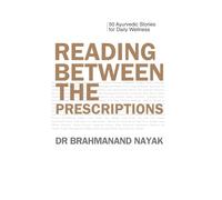 Reading Between The Prescriptions: 50 Ayurvedic Stories for Daily Wellness