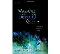 Reading Beyond the Code: Literature and Relevance Theory - [Version Originale] Inconnu (Auteur)