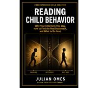 Reading Child Behavior: Why Your Child Acts This Way, How to Find the Real Bottleneck, and What to Do Next