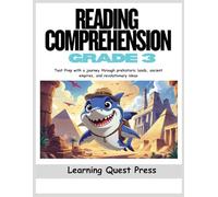 Reading Comprehension Grade 3: Test Prep with a journey through prehistoric lands, ancient empires, and revolutionary ideas