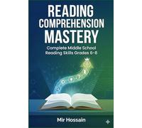 READING COMPREHENSION MASTERY: Complete Middle School Reading Skills Grades 6-8