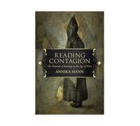 Reading Contagion : The Hazards Of Reading In The Age Of Print