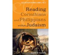 Reading Corinthians and Philippians within Judaism: Collected Essays of Mark D. Nanos, vol. 4