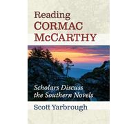 Reading Cormac McCarthy: Scholars Discuss the Southern Novels