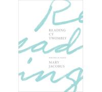 Reading Cy Twombly: Poetry in Paint