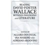 Reading David Foster Wallace Between Philosophy and Literature Reading David Foster Wallace Between Philosophy and Literature (Auteur)