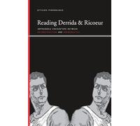 Reading Derrida and Ricoeur: Improbable Encounters between Deconstruction and Hermeneutics