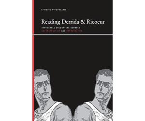 Reading Derrida and Ricoeur: Improbable Encounters between Deconstruction and Hermeneutics