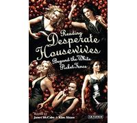 Reading Desperate Housewives: Beyond the White Picket Fence
