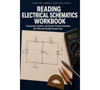 Reading Electrical Schematics Workbook: Learn the Symbols and Trace Any Circuit Diagram with 24 Classic Battery Circuits, Fault-Finding Drills, and Complete Answer Keys