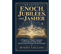 Reading Enoch, Jubilees, and Jasher: A Chapter-by-Chapter Companion to the Giants, the Fallen Angels, and the Ancient Writings Left Out of Genesis