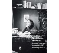 Reading Etty Hillesum in Context: Writings, Life, and Influences of a Visionary Author