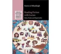 Reading Fiction with Lucian: Fakes, Freaks and Hyperreality (Greek Culture in the Roman World) - [Version Originale] Inconnu (Auteur)