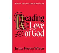 Reading for the Love of God: How to Read As a Spiritual Practice