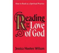 Reading for the Love of God How to Read as a Spiritual Practice by Jessica Hooten Wilson Jessica Hooten Wilson (Auteur)