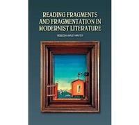 Reading Fragments & Fragmentation in Modernist Literature - [Version Originale] Inconnu (Auteur)