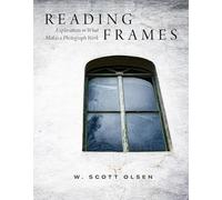Reading Frames: Explorations in What Makes a Photograph Work