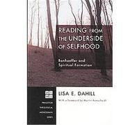 Reading from the Underside of Selfhood, Princeton Theological Monograph Series Lisa E. Dahill (Auteur)