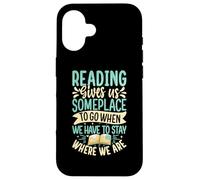 Reading Gives Us Someplace to Go When We Have to Stay Where Coque pour iPhone 16