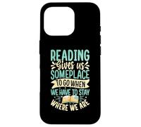 Reading Gives Us Someplace to Go When We Have to Stay Where Coque pour iPhone 16 Pro