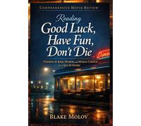 Reading Good Luck, Have Fun, Don’t Die: Themes of Risk, Humor, and Human Choice in a Sci-Fi Story