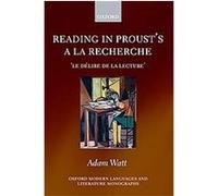 Reading in Proust's A La Recherche, Oxford Modern Languages and Literature Monographs Adam Watt (Auteur)