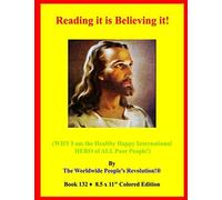 Reading It Is Believing It!: (Why I Am The Healthy Happy International Hero Of All Poor People!)