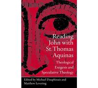Reading John With St. Thomas Aquinas: Theological Exegesis and Speculative Theology