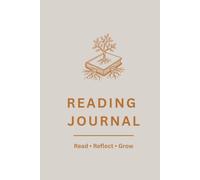 READING JOURNAL: Read Reflect Grow - Daily Reading Tracker, Book Log, and Review Diary
