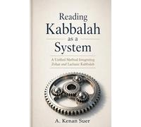 Reading Kabbalah as a System: A Unified Method Integrating Zohar and Lurianic Kabbalah