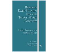 Reading Karl Polanyi For The Twenty-First Century