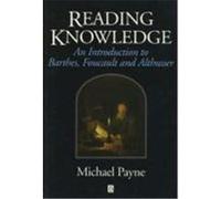 Reading Knowledge: An Introduction to Foucault, Barthes & Althusser Payne, Michael, Payne, Alex (Auteur)
