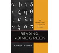 Reading Koine Greek: An Introduction and Integrated Workbook