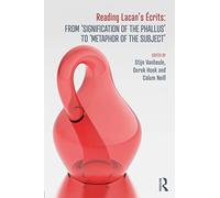 Reading Lacan’s Écrits: From ‘Signification of the Phallus’ to ‘Metaphor of the Subject’